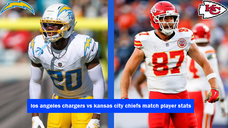 los angeles chargers vs kansas city chiefs match player stats