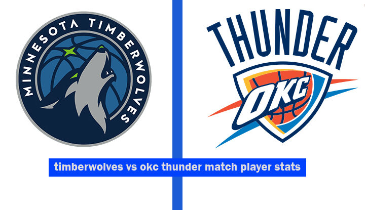 timberwolves vs okc thunder match player stats