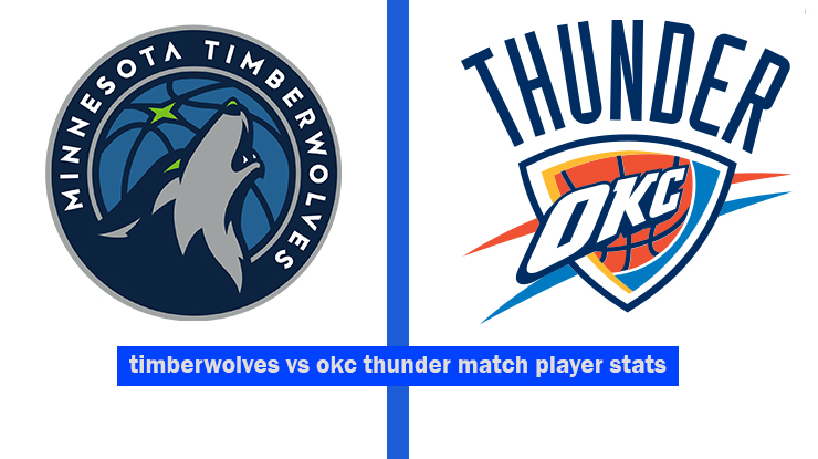 timberwolves vs okc thunder match player stats