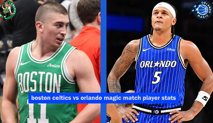 boston celtics vs orlando magic match player stats