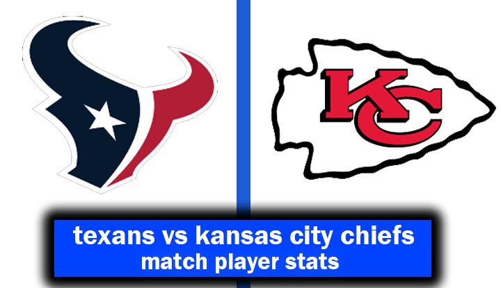 texans vs kansas city chiefs match player stats