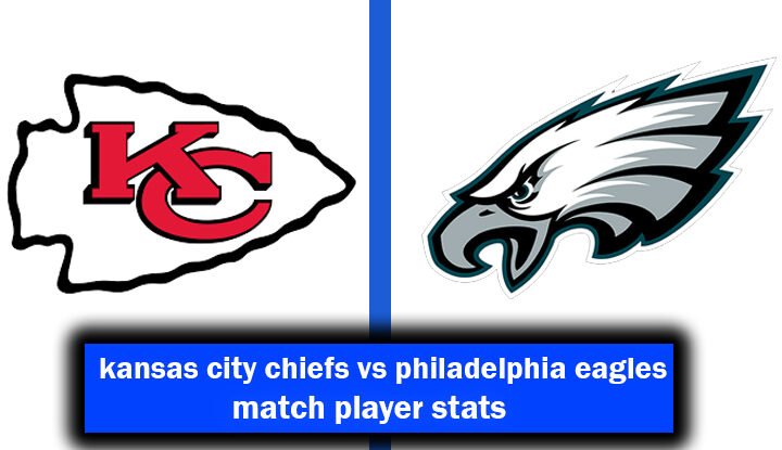 kansas city chiefs vs philadelphia eagles match player stats