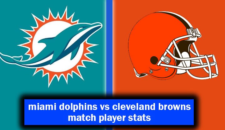 miami dolphins vs cleveland browns match player stats