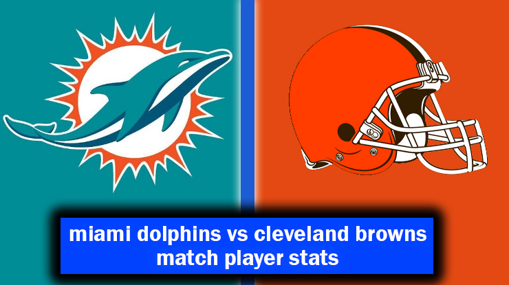 miami dolphins vs cleveland browns match player stats